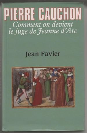 Pierre Cauchon: Comment on devient le juge de Jeanne d'Arc