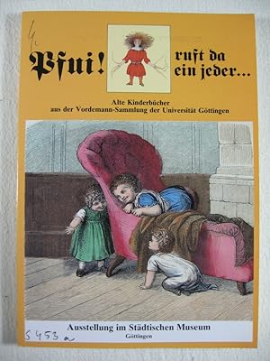 Pfui, ruft da ein jeder. Alte Kinderbücher aus der Vordemann - Sammlung der Universität Göttingen...