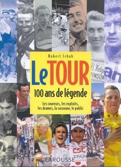 Le tour 100 ans de légende. les coureurs les exploits les drames la caravane le public