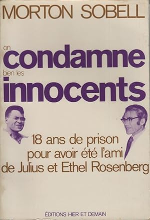 On condamne bien les innocents : 18 ans de prison pour avoir été l'ami de Julius et Ethel Rosenberg