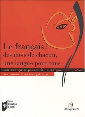Le français : des mots de chacun une langue pour tous : Des français parlés à la langue des poète...