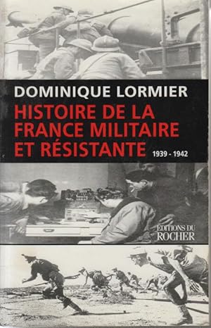 HISTOIRE DE LA FRANCE MILITAIRE ET RESISTANTE 1939-1942