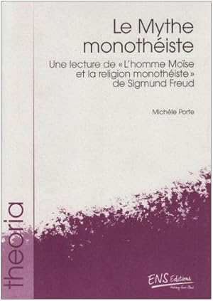 Le Mythe Monotheiste. une Lecture de l'Homme Moise et la Religion M Onotheiste de Sigmund Freud