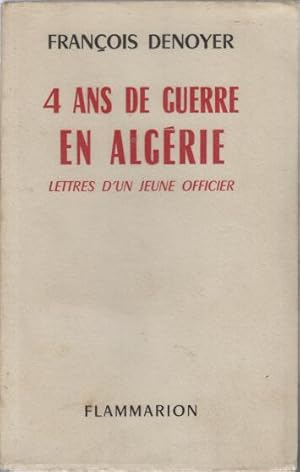 4 ans de guerre en Algérie : Lettres d'un jeune officier. Préface par le général J