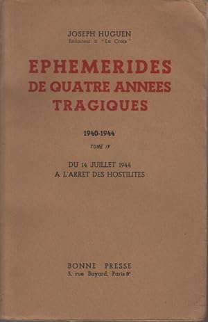 Ephémérides de quatre années tragiques 1940 - 1944. tome iv : du 14 juillet 1944 à l'arrêt des ho...