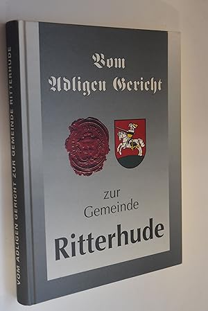 Bild des Verkufers fr Vom adligen Gericht zur Gemeinde Ritterhude: Alt-Ritterhude, Ihlpohl, Lesumstotel, Platjenwerbe, Stendorf, Werschenrege Mitarbeit: Detlef Kornmesser, Joachim Grugel, Jrgen Krumpeter zum Verkauf von Antiquariat Biebusch