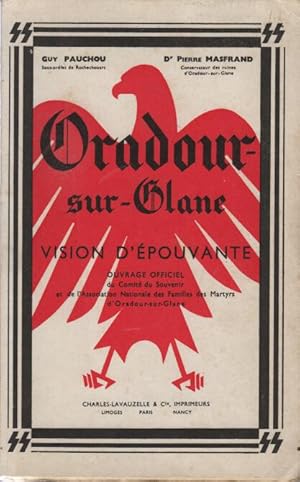 Oradour sur Glane - Vision d'épouvante. Ouvrage officiel du Comité du Souvenir et de l'Associatio...