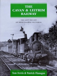 THE CAVAN & LEITRIM RAILWAY - THE LAST DECADE