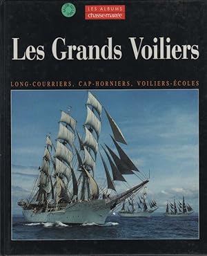 Les grands voiliers. Des derniers long-courriers aux voiliers-écoles d'aujourd'hui