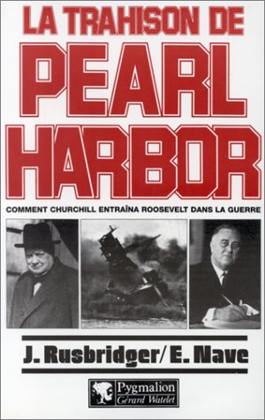 La trahison de Pearl Harbor. Comment Churchill entra na Roosevelt dans le guerre