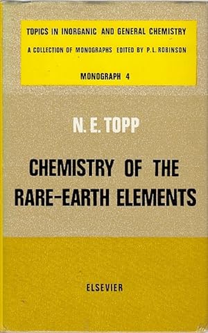 The chemistry of the rare-earth elements / Norman E. Topp; Topics in inorganic and general chemis...