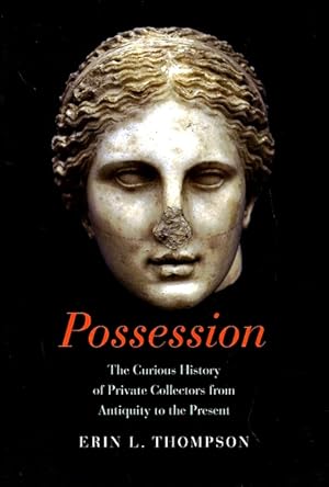 Immagine del venditore per Possession: The Curious History of Private Collectors from Antiquity to the Present venduto da LEFT COAST BOOKS