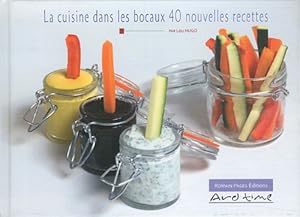 La cuisine dans les bocaux : 40 nouvelles recettes