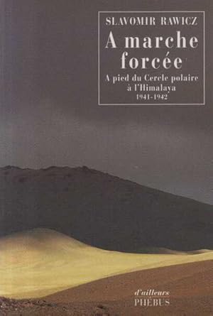 A marche forcée : A pied du Cercle polaire à l'Himalaya (1941-1942)