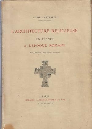 L'architecture religieuse en France à l'époque romane Ses origines son développement