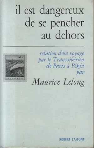 Il est dangereux de se pencher au dehors. relation d'un voyage par le transsibérien de paris à pékin