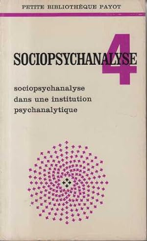 Sociopsychanalyse dans une institution psychanalytique tome 4