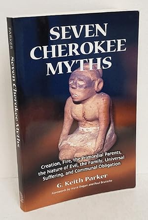Seller image for Seven Cherokee Myths: Creation, Fire, the Primordial Parents, the Nature of Evil, the Family, Universal Suffering And Communal Obligation for sale by Queen City Books