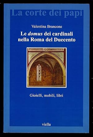 Bild des Verkufers fr Le Domus dei Cardinali nella Roma del Duecento zum Verkauf von Sergio Trippini