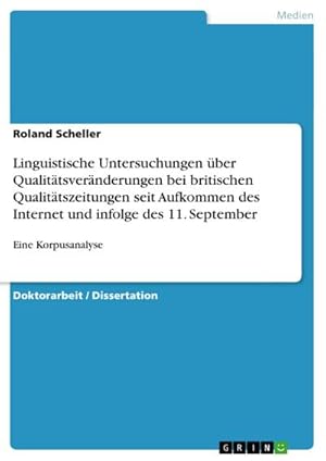 Bild des Verkufers fr Linguistische Untersuchungen ber Qualittsvernderungen bei britischen Qualittszeitungen seit Aufkommen des Internet und infolge des 11. September : Eine Korpusanalyse zum Verkauf von AHA-BUCH GmbH