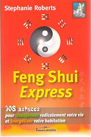 Feng shui express : 108 astuces pour transformer radicalement votre vie