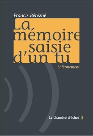 La Mémoire saisie d'un tu: Enfermement Suivi de Je m'appelle Claudius