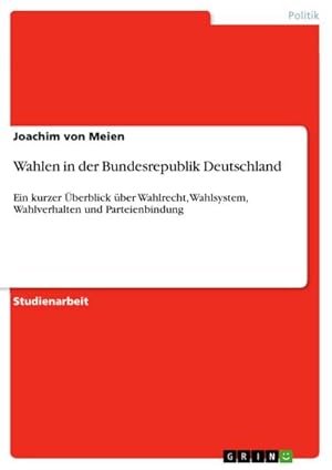 Bild des Verkufers fr Wahlen in der Bundesrepublik Deutschland : Ein kurzer berblick ber Wahlrecht, Wahlsystem, Wahlverhalten und Parteienbindung zum Verkauf von AHA-BUCH GmbH