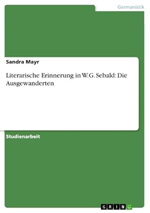 Bild des Verkufers fr Literarische Erinnerung in W.G. Sebald: Die Ausgewanderten zum Verkauf von AHA-BUCH GmbH