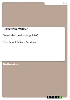 Bild des Verkufers fr Dezemberverfassung 1867 : Entstehung, Inhalt und Auswirkung zum Verkauf von AHA-BUCH GmbH