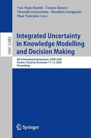 Bild des Verkufers fr Integrated Uncertainty in Knowledge Modelling and Decision Making : 8th International Symposium, IUKM 2020, Phuket, Thailand, November 1113, 2020, Proceedings zum Verkauf von AHA-BUCH GmbH