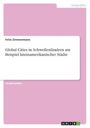 Bild des Verkufers fr Global Cities in Schwellenlndern am Beispiel lateinamerikanischer Stdte zum Verkauf von AHA-BUCH GmbH