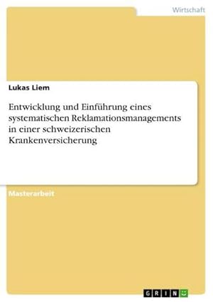 Bild des Verkufers fr Entwicklung und Einfhrung eines systematischen Reklamationsmanagements in einer schweizerischen Krankenversicherung zum Verkauf von AHA-BUCH GmbH