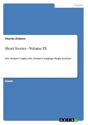 Seller image for Short Stories - Volume IX : Mrs. Lirriper's Legacy, Mrs. Lirriper's Lodgings, Mugby Junction for sale by AHA-BUCH GmbH