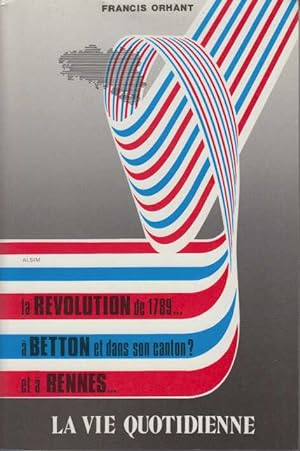 La Révolution de 1789 à Betton et dans le canton et à Rennes : La vie quotidienne