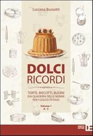 Imagen del vendedor de Dolci ricordi. Torte, biscotti, budini dai quaderni delle nonne per i golosi di oggi vol.1: A-C. a la venta por FIRENZELIBRI SRL