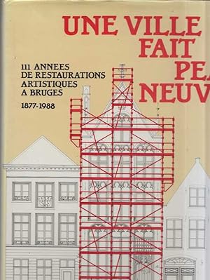 UNE VILLE FAIT PEAU NEUVE - 111 années de restaurations artistiques à Bruges 1877-1988