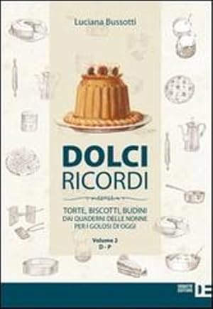 Seller image for Dolci ricordi. Torte, biscotti, budini dai quaderni delle nonne per i golosi di oggi vol.2: D-P. for sale by FIRENZELIBRI SRL