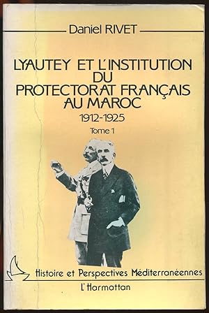 Image du vendeur pour Lyautey et l'institution du protectorat franais au Maroc 1912-1925 Tome 1 mis en vente par LibrairieLaLettre2