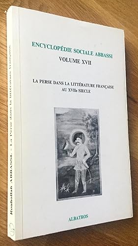 Encyclopédie sociale Abbassi. La Perse dans la littérature française au XVIIe siècle.