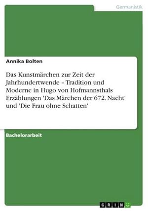 Bild des Verkufers fr Das Kunstmrchen zur Zeit der Jahrhundertwende  Tradition und Moderne in Hugo von Hofmannsthals Erzhlungen 'Das Mrchen der 672. Nacht' und 'Die Frau ohne Schatten' zum Verkauf von AHA-BUCH GmbH