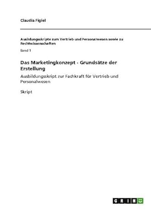 Bild des Verkufers fr Das Marketingkonzept - Grundstze der Erstellung : Ausbildungsskript zur Fachkraft fr Vertrieb und Personalwesen zum Verkauf von AHA-BUCH GmbH