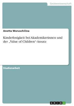 Bild des Verkufers fr Kinderlosigkeit bei Akademikerinnen und der Value of Children-Ansatz zum Verkauf von AHA-BUCH GmbH