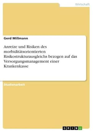 Seller image for Anreize und Risiken des morbidittsorientierten Risikostrukturausgleichs bezogen auf das Versorgungsmanagement einer Krankenkasse for sale by AHA-BUCH GmbH