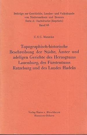 Bild des Verkufers fr Topographisch-historische Beschreibung der Stdte, mter und adeligen Gerichte des Herzogtums Lauenburg, des Frstentums Ratzeburg und des Landes Hadeln. Hrsg. u. mit e. Anhang nebst Zustzen versehen von W. Dhrsen. REPRINT der Ausgabe Mlln i. L., Alwart, 1884. zum Verkauf von Antiquariat Reinhold Pabel