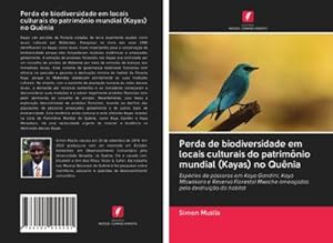 Immagine del venditore per Perda de biodiversidade em locais culturais do patrimnio mundial (Kayas) no Qunia : Espcies de pssaros em Kaya Gandini, Kaya Mtswakara e Reserva Florestal Mwache ameaadas pela destruio do habitat venduto da AHA-BUCH GmbH