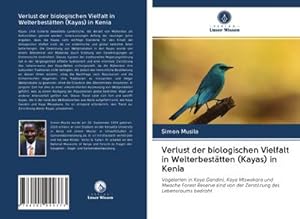 Seller image for Verlust der biologischen Vielfalt in Welterbesttten (Kayas) in Kenia : Vogelarten in Kaya Gandini, Kaya Mtswakara und Mwache Forest Reserve sind von der Zerstrung des Lebensraums bedroht for sale by AHA-BUCH GmbH