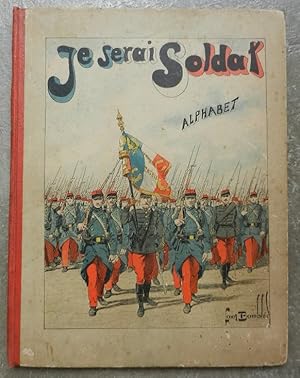 Je serai soldat. Alphabet militaire par un papa.