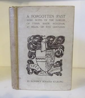 A Forgotten Past: being Notes of the Families of Tyssen, Baker, Hougham, and Milles, of Five Cent...