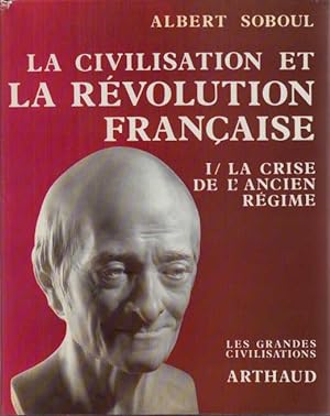 La civilisation et la revolution francaise tome 1 la crise de l'ancien regime