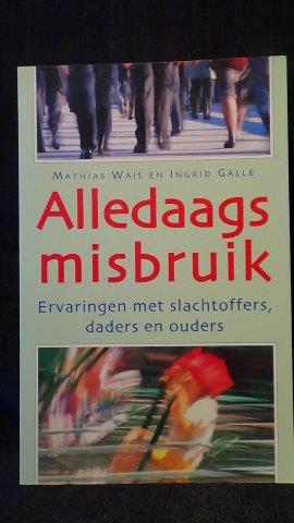 Alledaags misbruik. Ervaringen met slachtoffers, daders en ouders.